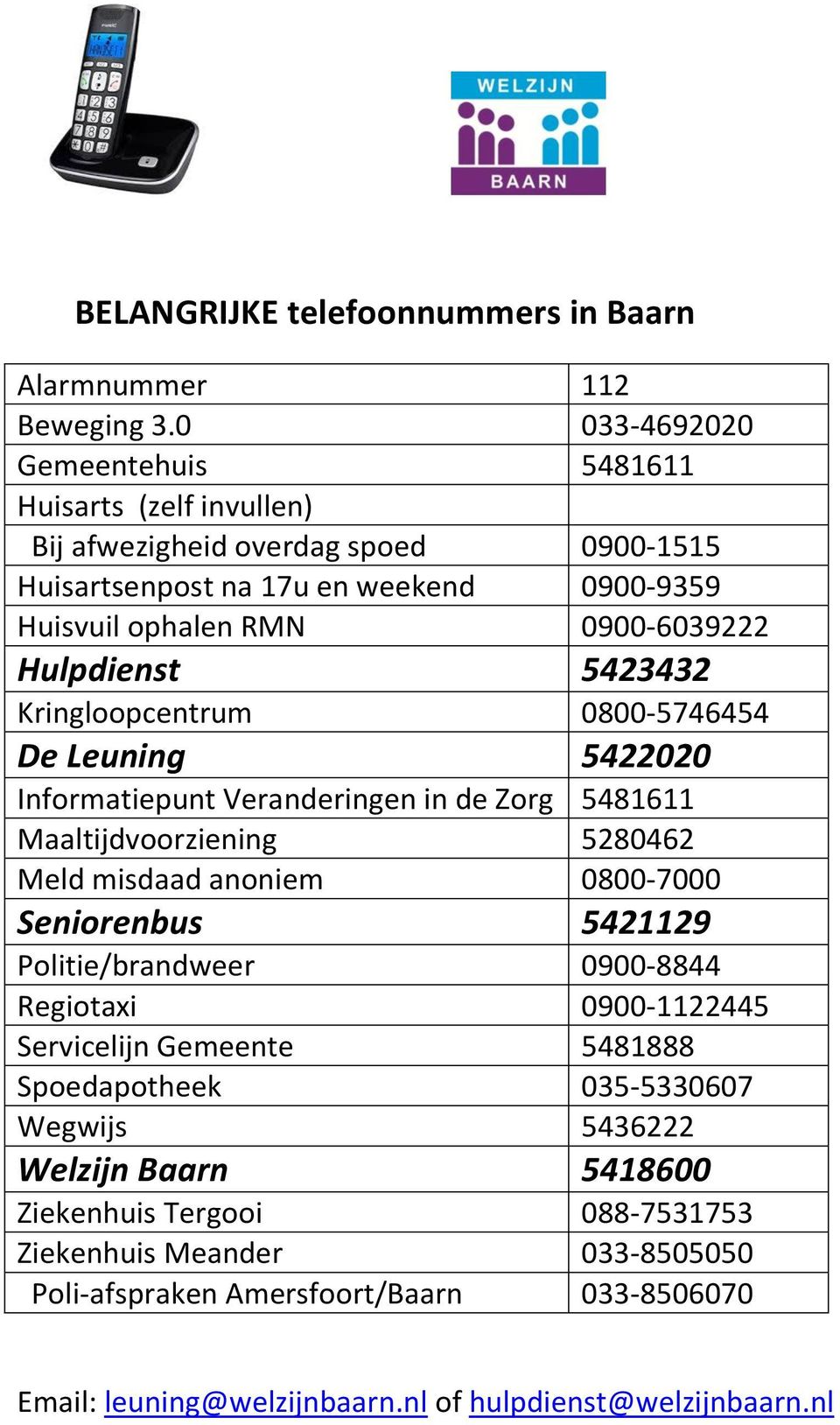 Hulpdienst 5423432 Kringloopcentrum 0800-5746454 De Leuning 5422020 Informatiepunt Veranderingen in de Zorg 5481611 Maaltijdvoorziening 5280462 Meld misdaad anoniem 0800-7000 Seniorenbus