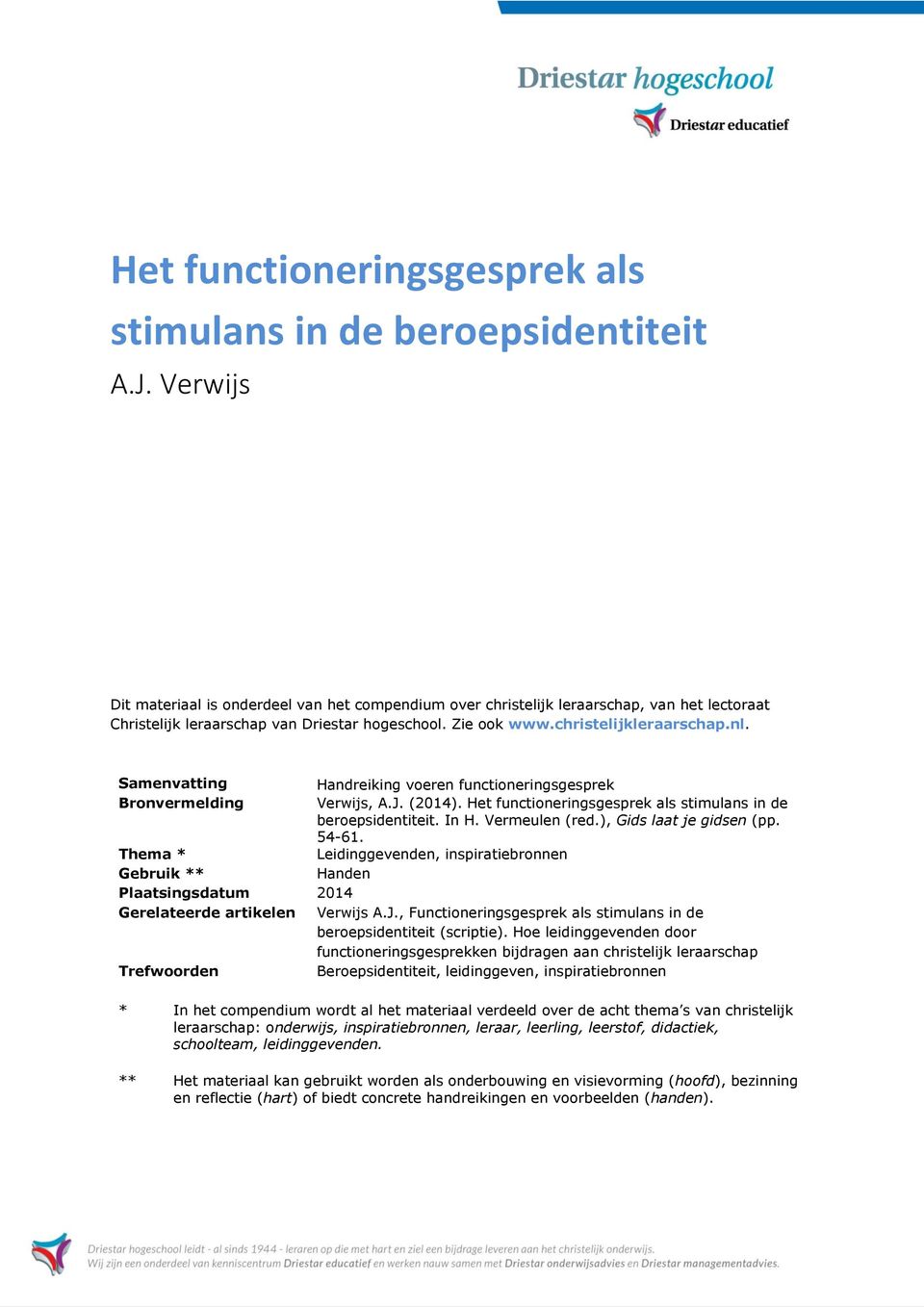 Samenvatting Handreiking voeren functioneringsgesprek Bronvermelding Verwijs, A.J. (2014). Het functioneringsgesprek als stimulans in de beroepsidentiteit. In H. Vermeulen (red.