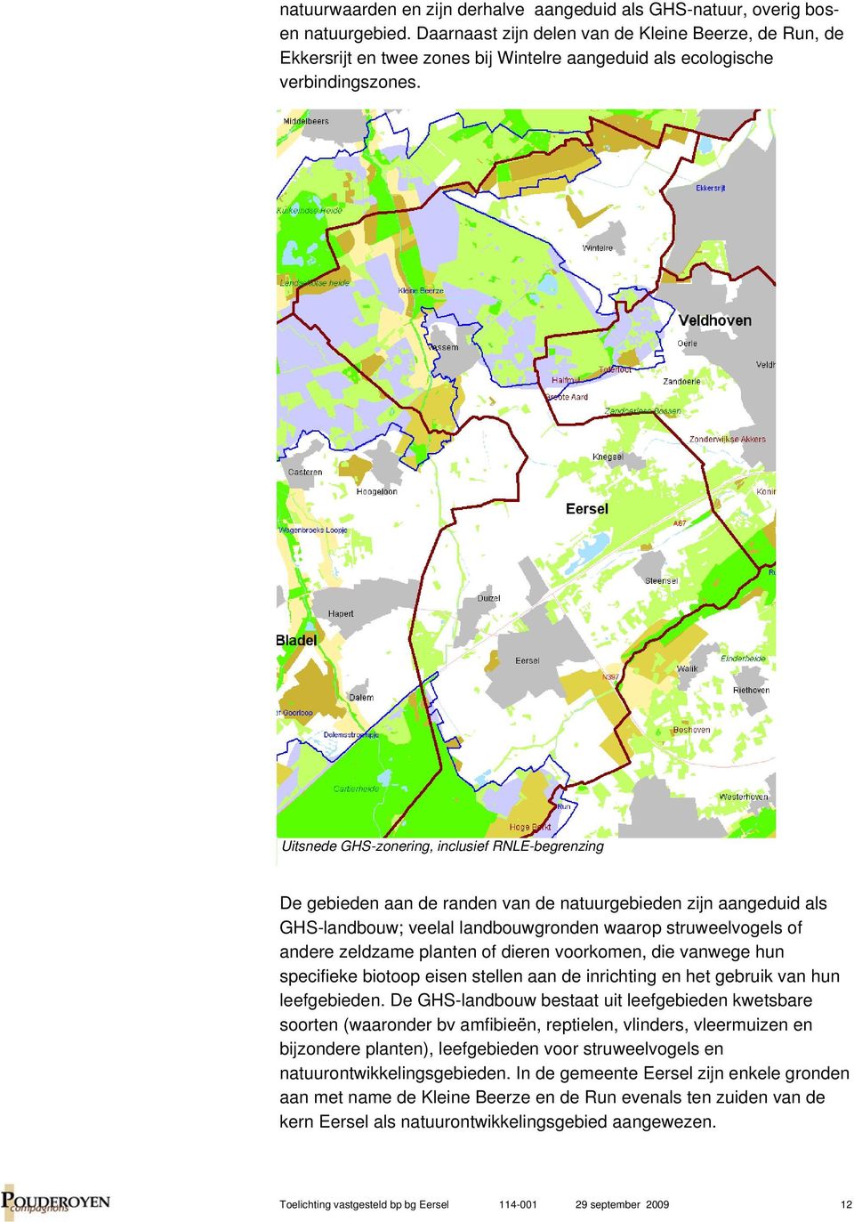 Uitsnede GHS-zonering, inclusief RNLE-begrenzing De gebieden aan de randen van de natuurgebieden zijn aangeduid als GHS-landbouw; veelal landbouwgronden waarop struweelvogels of andere zeldzame