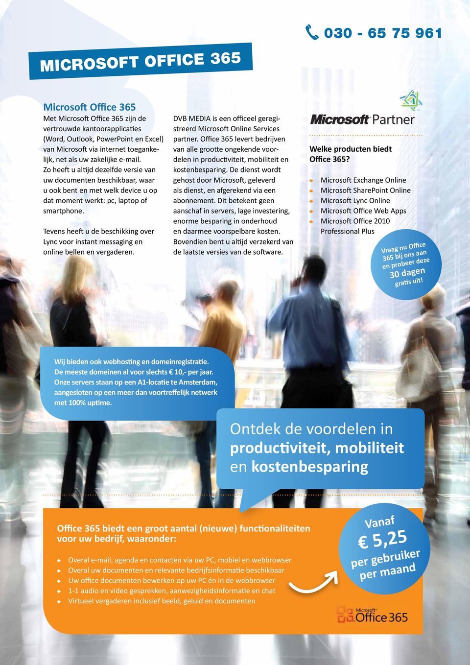 Tevens heeft u de beschikking over Lync voor instant messaging en online bellen en vergaderen. DVB MEDIA is een officeel geregistreerd Microsoft Online Services partner.