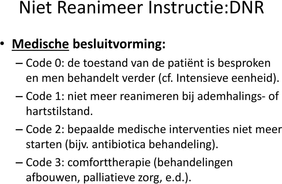 Code 1: niet meer reanimeren bij ademhalings- of hartstilstand.