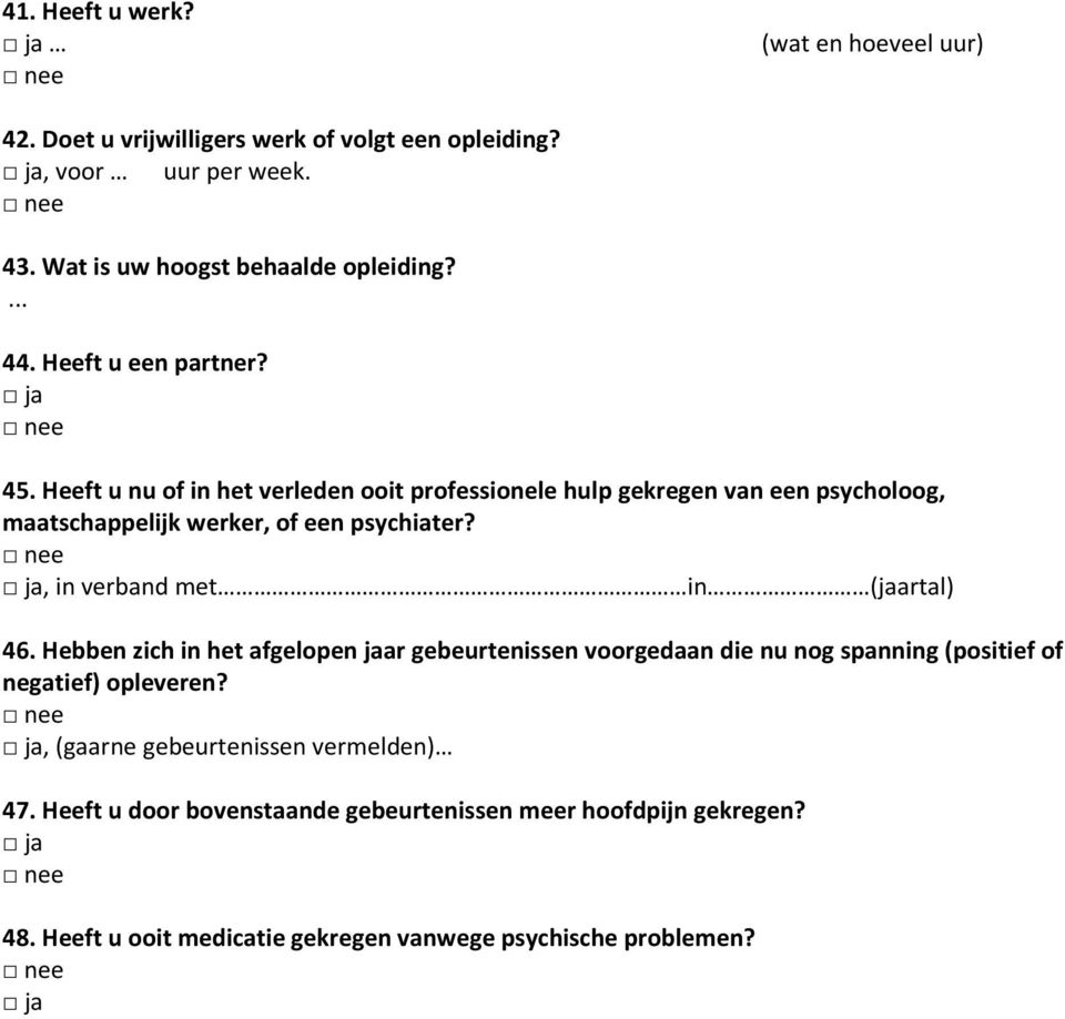 , in verband met in (jaartal) 46. Hebben zich in het afgelopen jaar gebeurtenissen voorgedaan die nu nog spanning (positief of negatief) opleveren?