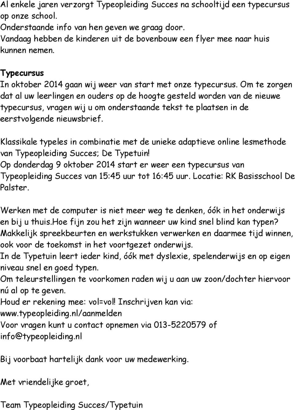 Om te zorgen dat al uw leerlingen en ouders op de hoogte gesteld worden van de nieuwe typecursus, vragen wij u om onderstaande tekst te plaatsen in de eerstvolgende nieuwsbrief.