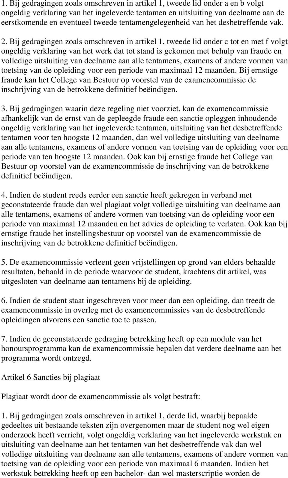 Bij gedragingen zoals omschreven in artikel 1, tweede lid onder c tot en met f volgt ongeldig verklaring van het werk dat tot stand is gekomen met behulp van fraude en volledige uitsluiting van