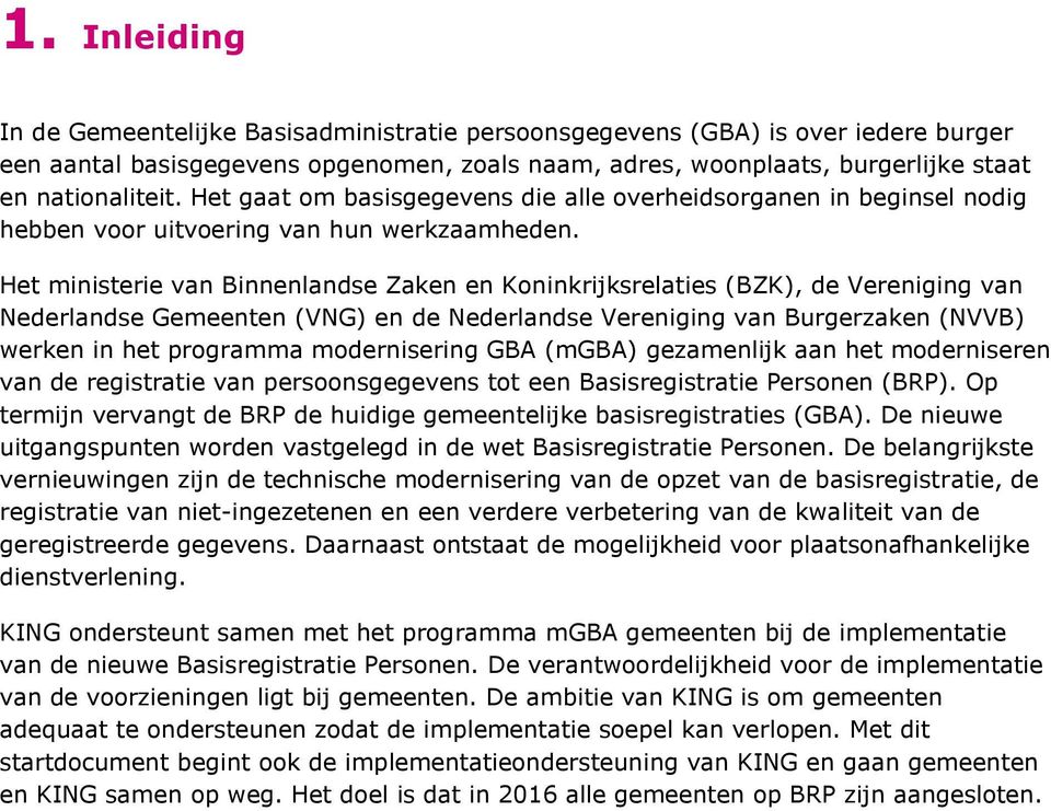 Het ministerie van Binnenlandse Zaken en Koninkrijksrelaties (BZK), de Vereniging van Nederlandse Gemeenten (VNG) en de Nederlandse Vereniging van Burgerzaken (NVVB) werken in het programma