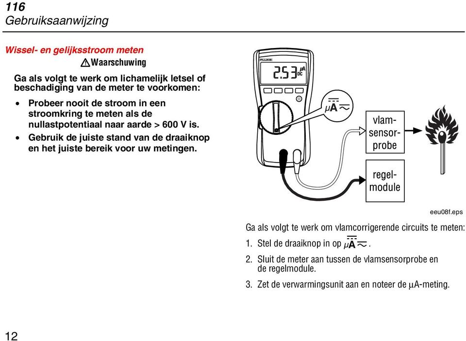 Gebruik de juiste stand van de draaiknop en het juiste bereik voor uw metingen. eeu08f.