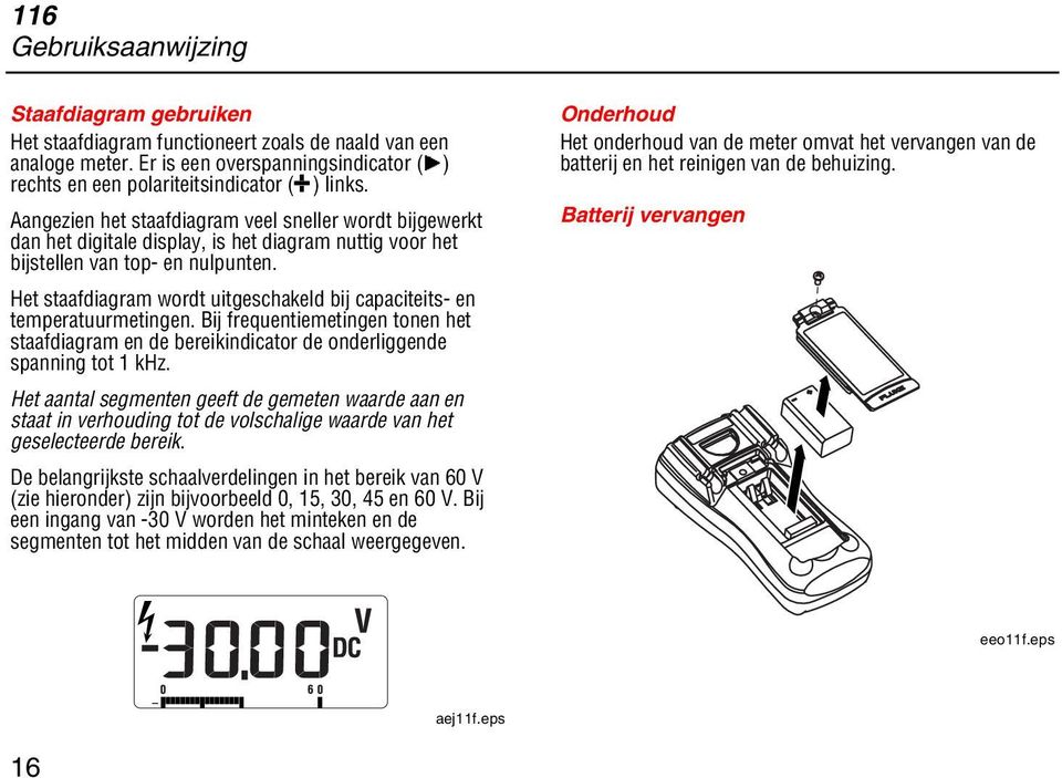 Het staafdiagram wordt uitgeschakeld bij capaciteits- en temperatuurmetingen. Bij frequentiemetingen tonen het staafdiagram en de bereikindicator de onderliggende spanning tot 1 khz.