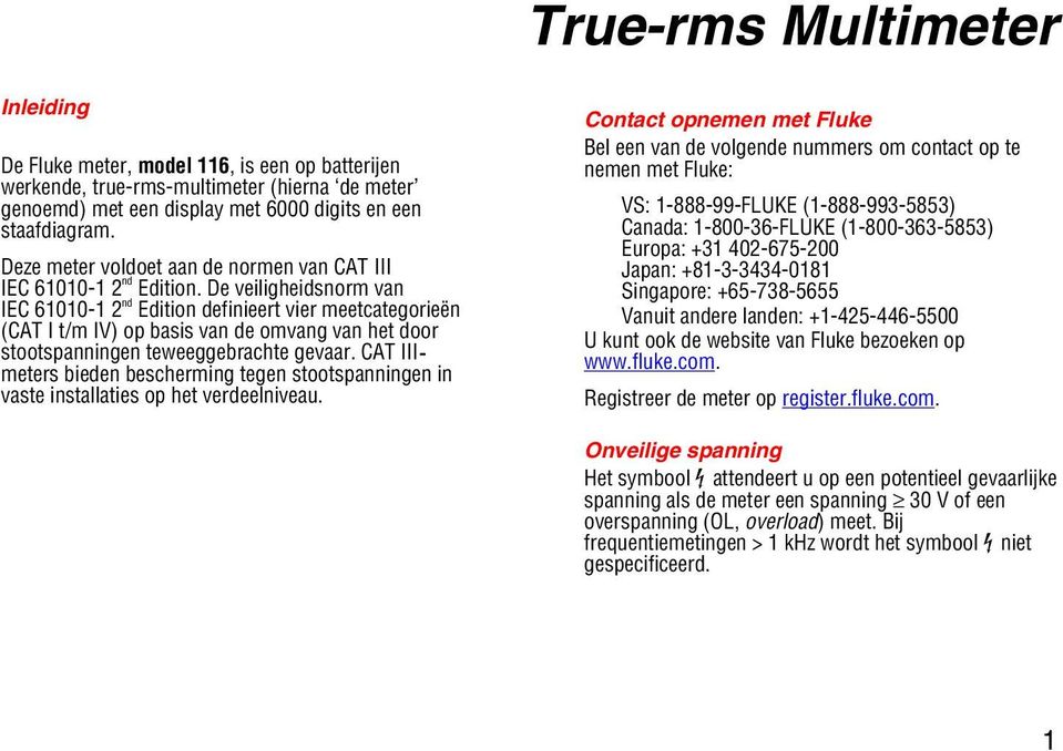 De veiligheidsnorm van IEC 61010-1 2 nd Edition definieert vier meetcategorieën (CAT I t/m IV) op basis van de omvang van het door stootspanningen teweeggebrachte gevaar.