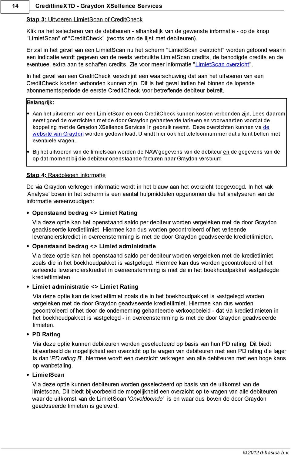 Er zal in het geval van een LimietScan nu het scherm "LimietScan overzicht" worden getoond waarin een indicatie wordt gegeven van de reeds verbruikte LimietScan credits, de benodigde credits en de