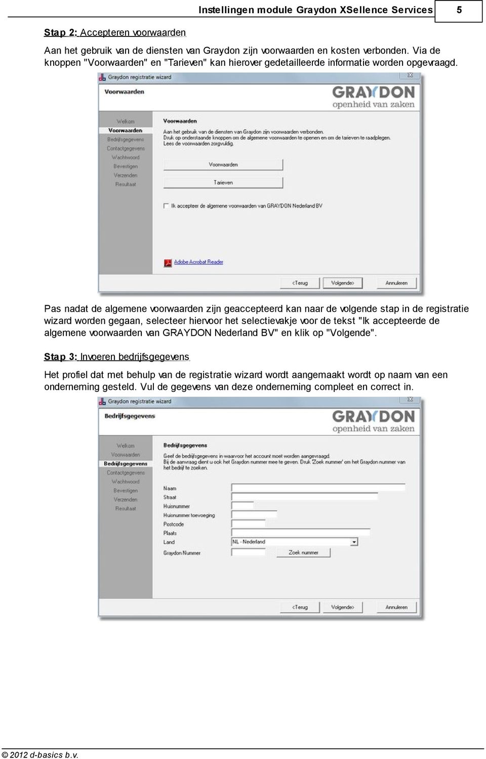 Pas nadat de algemene voorwaarden zijn geaccepteerd kan naar de volgende stap in de registratie wizard worden gegaan, selecteer hiervoor het selectievakje voor de tekst "Ik