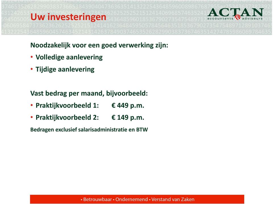 maand, bijvoorbeeld: Praktijkvoorbeeld 1: 449 p.m. Praktijkvoorbeeld 2: 149 p.