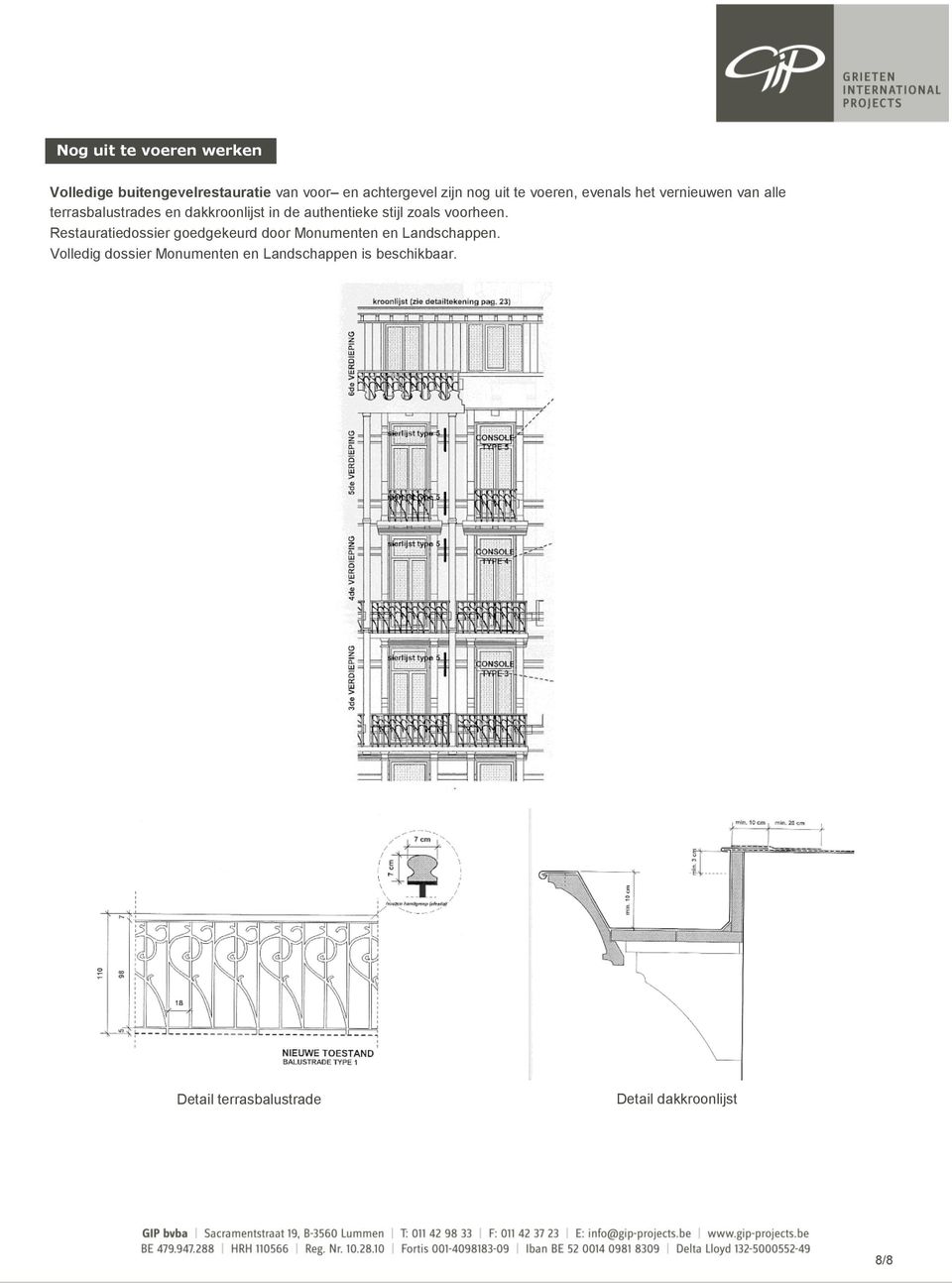 stijl zoals voorheen. Restauratiedossier goedgekeurd door Monumenten en Landschappen.