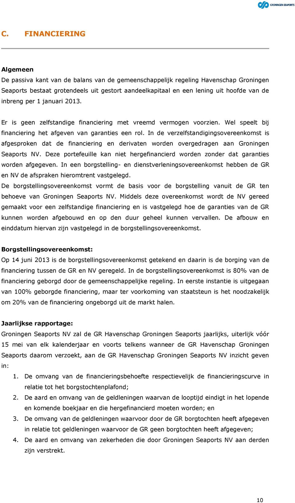 In de verzelfstandigingsovereenkomst is afgesproken dat de financiering en derivaten worden overgedragen aan Groningen Seaports NV.