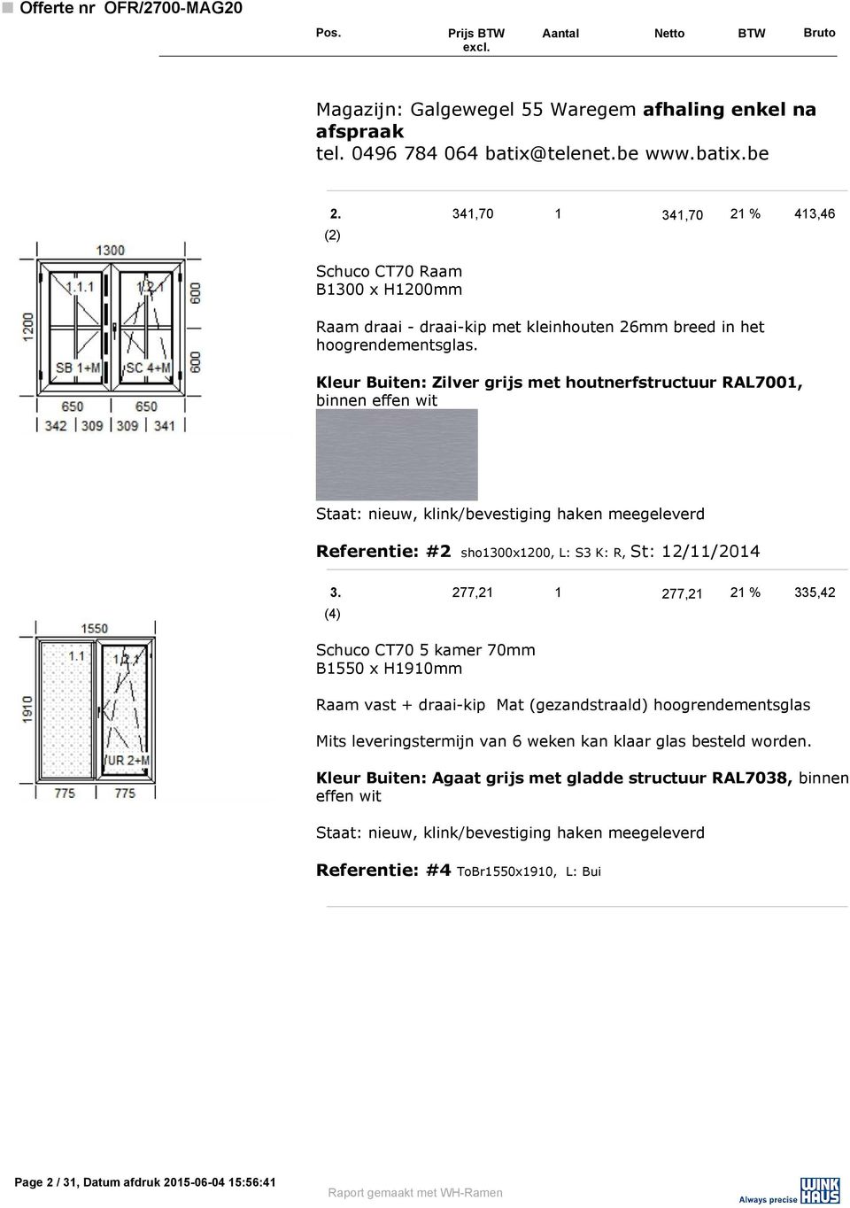 Kleur Buiten: Zilver grijs met houtnerfstructuur RAL7001, binnen effen wit Referentie: #2 sho1300x1200, L: S3 K: R, St: 12/11/2014 3.