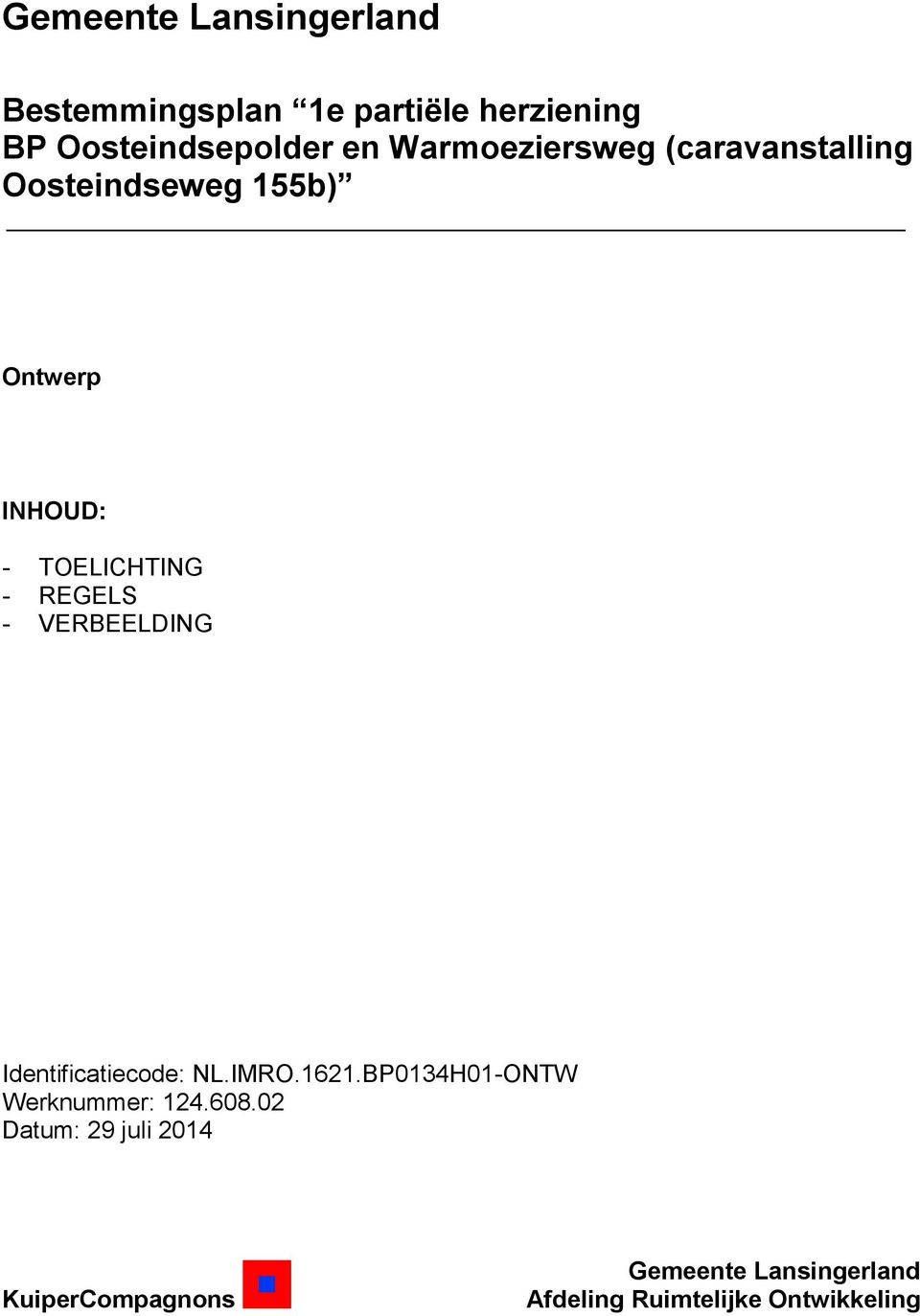REGELS - VERBEELDING Identificatiecode: NL.IMRO.1621.BP0134H01-ONTW Werknummer: 124.608.