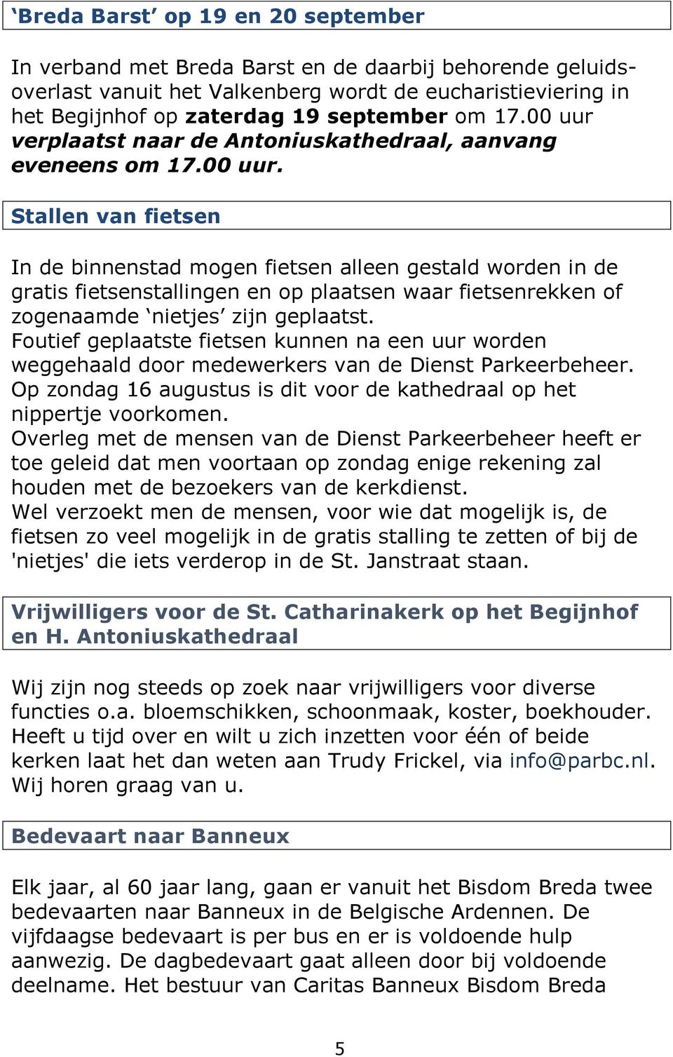 Foutief geplaatste fietsen kunnen na een uur worden weggehaald door medewerkers van de Dienst Parkeerbeheer. Op zondag 16 augustus is dit voor de kathedraal op het nippertje voorkomen.