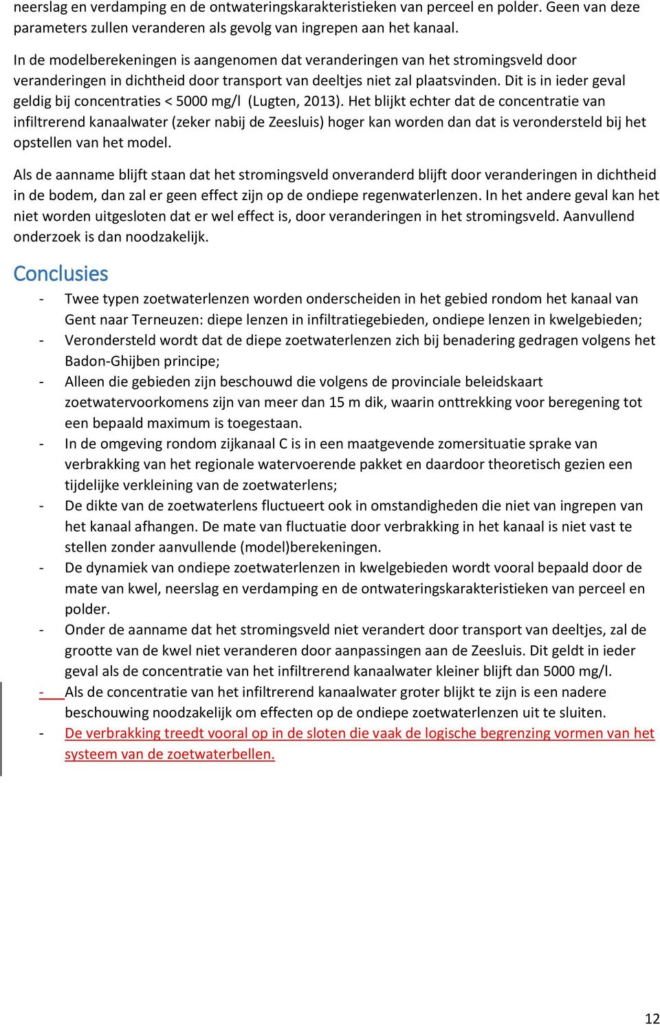 Dit is in ieder geval geldig bij concentraties < 5000 mg/l (Lugten, 2013).