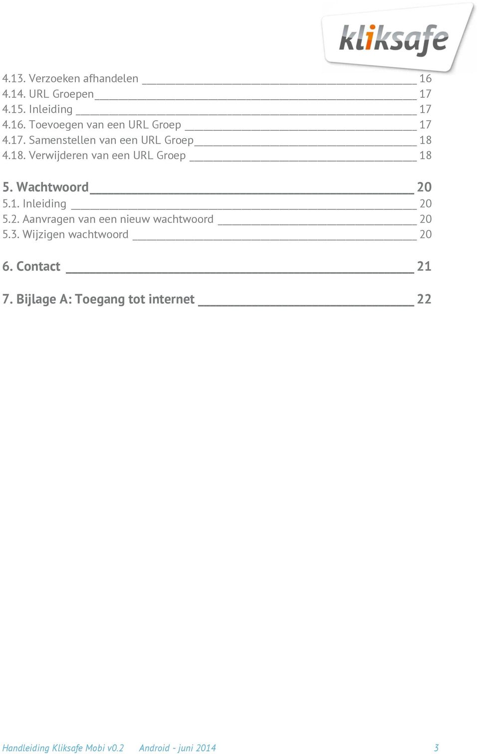 2. Aanvragen van een nieuw wachtwoord 20 5.3. Wijzigen wachtwoord 20 6. Contact 21 7.