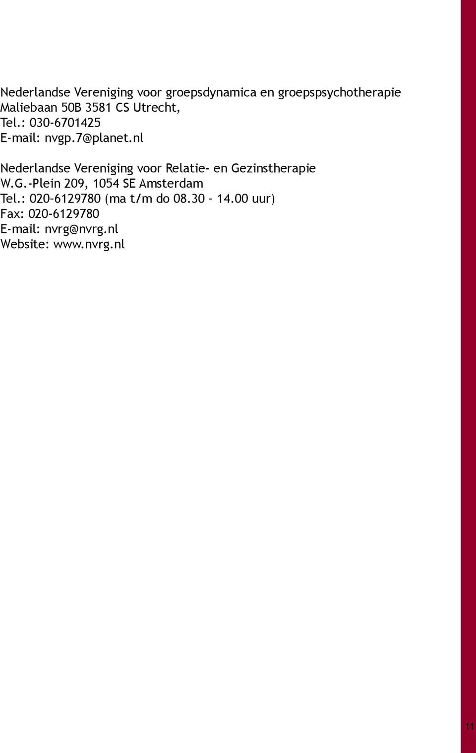 nl Nederlandse Vereniging voor Relatie- en Gezinstherapie W.G.-Plein 209, 1054 SE Amsterdam Tel.