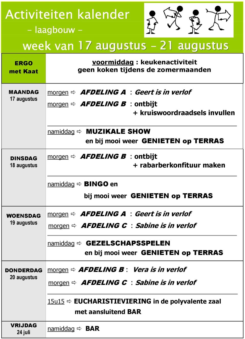 ontbijt + rabarberkonfituur maken namiddag BINGO en bij mooi weer GENIETEN op TERRAS WOENSDAG 19 augustus namiddag GEZELSCHAPSSPELEN en bij mooi weer