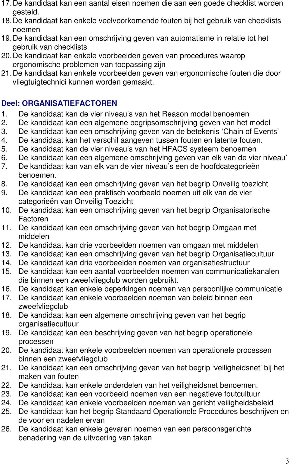 De kandidaat kan enkele voorbeelden geven van procedures waarop ergonomische problemen van toepassing zijn 21.