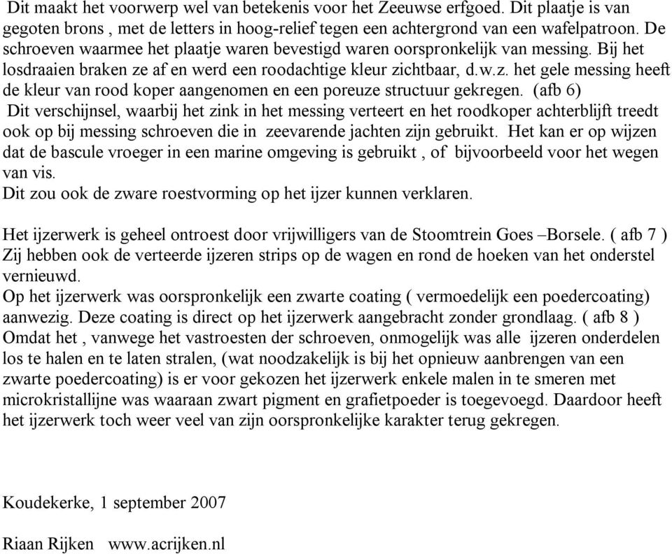 af en werd een roodachtige kleur zichtbaar, d.w.z. het gele messing heeft de kleur van rood koper aangenomen en een poreuze structuur gekregen.