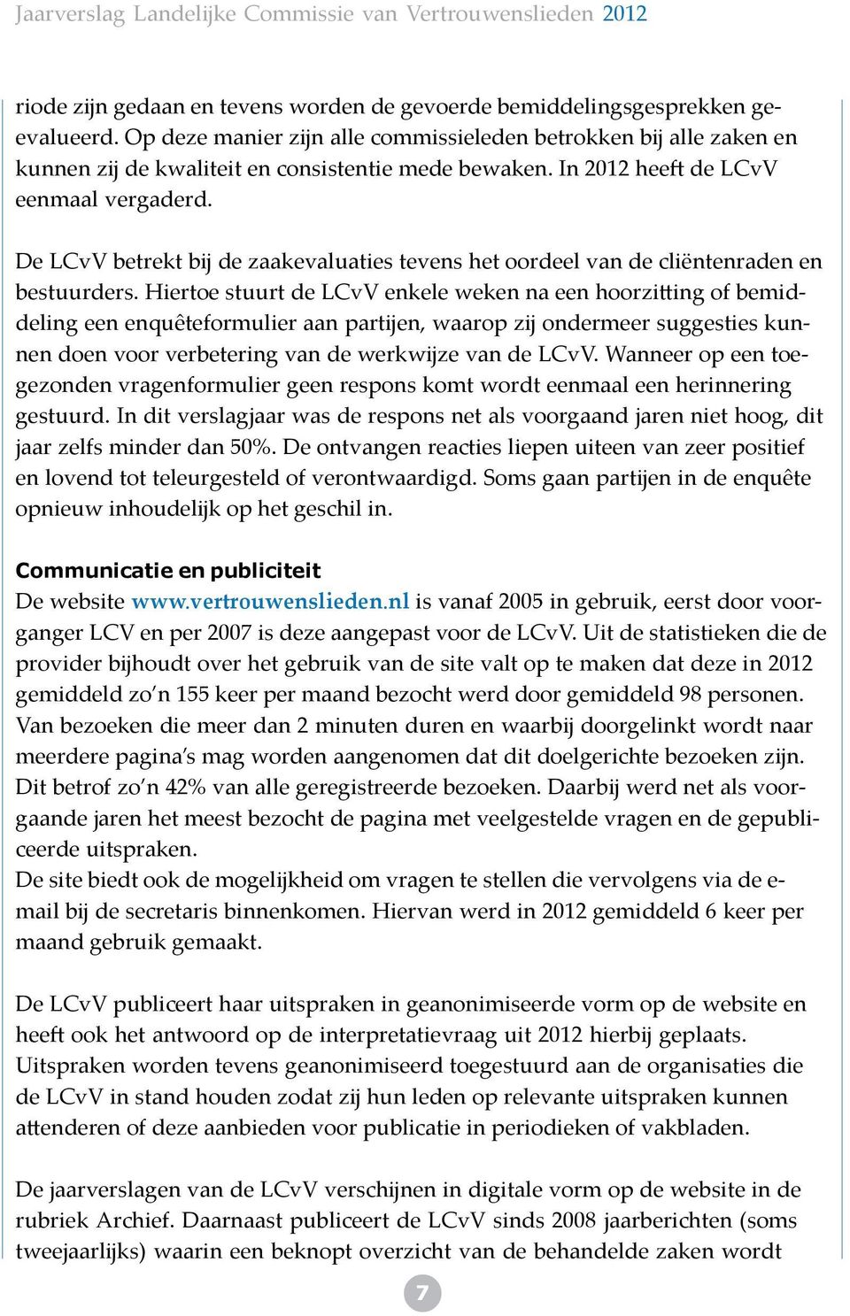 De LCvV betrekt b de zaakevaluaties tevens het oordeel van de cliëntenraden en bestuurders.
