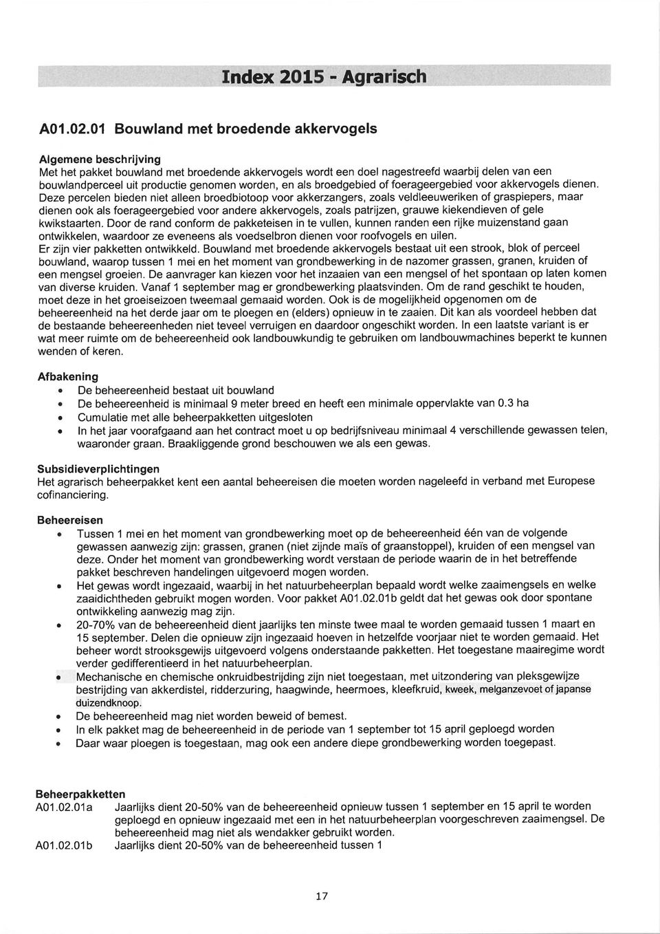 broedgebied of foerageergebied voor akkervogels dienen.