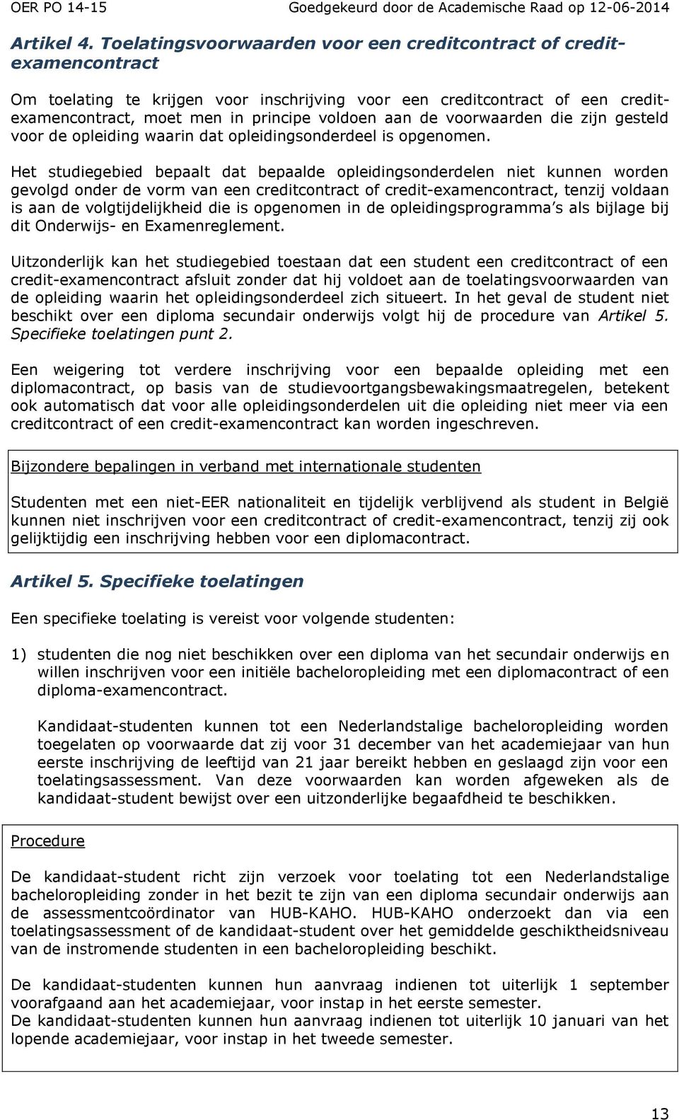 de voorwaarden die zijn gesteld voor de opleiding waarin dat opleidingsonderdeel is opgenomen.