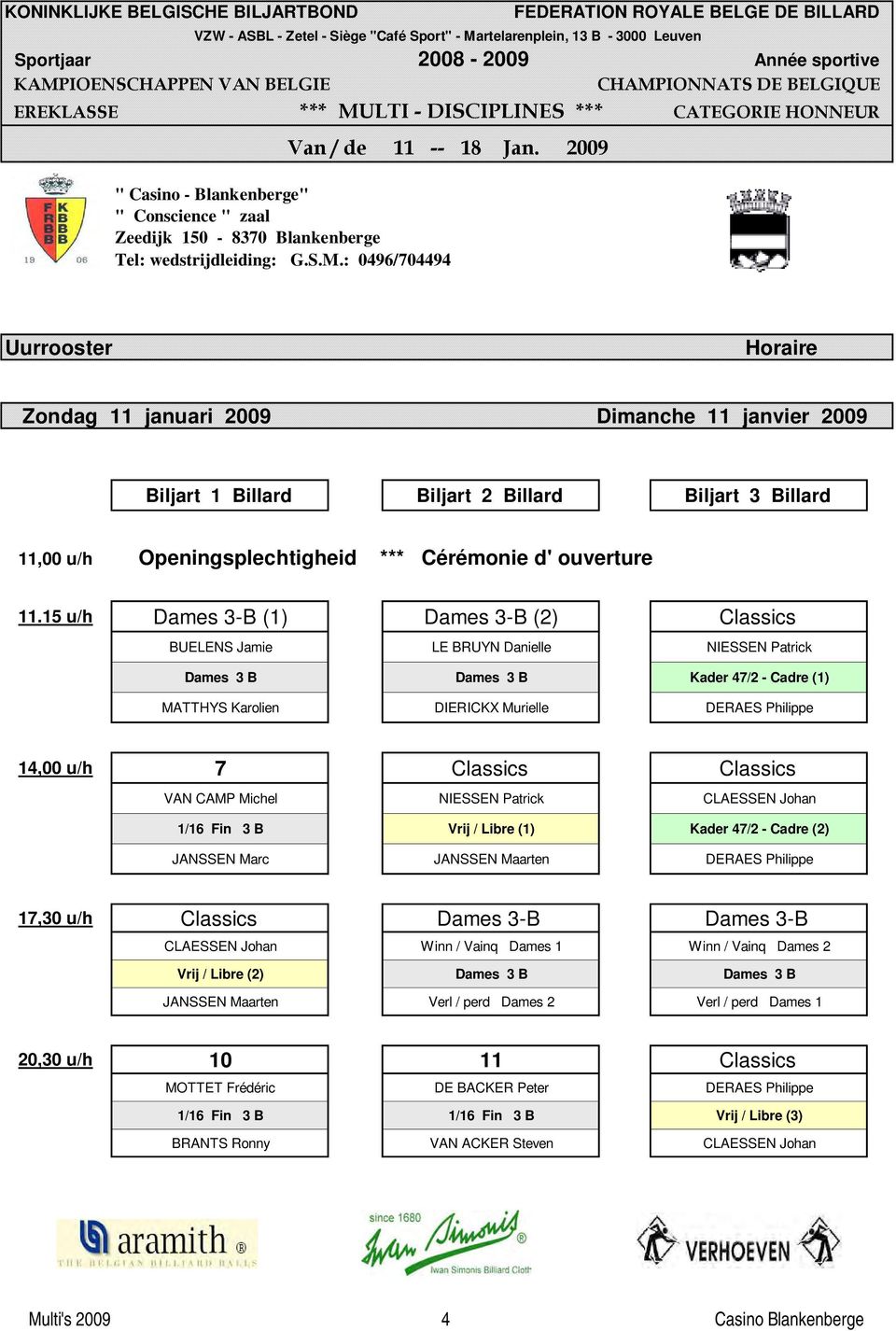 15 u/h Dames 3-B (1) Dames 3-B (2) Classics BUELENS Jamie LE BRUYN Danielle NIESSEN Patrick Dames 3 B Dames 3 B Kader 47/2 - Cadre (1) MATTHYS Karolien DIERICKX Murielle DERAES Philippe 14,00 u/h 7