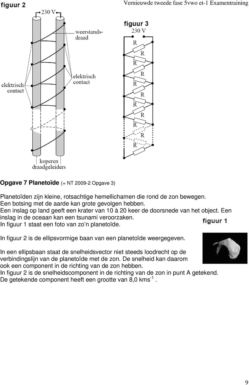 In figuur 2 is de ellipsvormige baan van een planetoïde weergegeven. In een ellipsbaan staat de snelheidsvector niet steeds loodrecht op de verbindingslijn van de planetoïde met de zon.