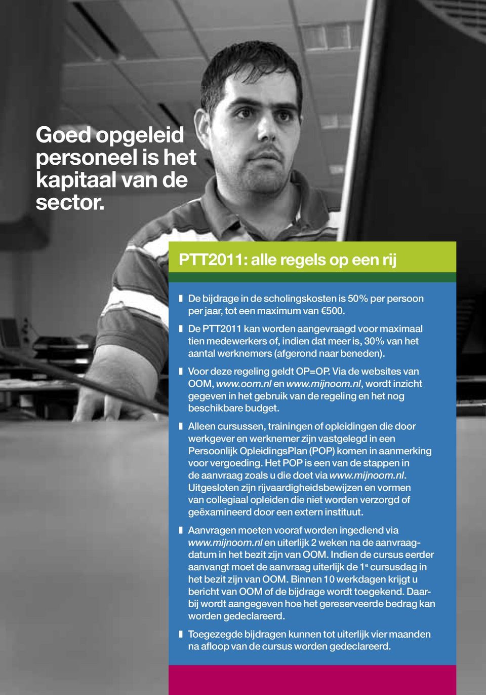 Via de websites van OOM, www.oom.nl en www.mijnoom.nl, wordt inzicht gegeven in het gebruik van de regeling en het nog beschikbare budget.