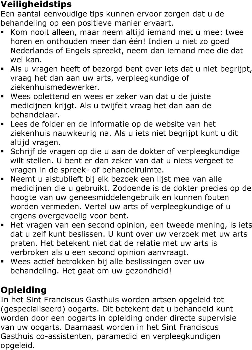 Als u vragen heeft of bezorgd bent over iets dat u niet begrijpt, vraag het dan aan uw arts, verpleegkundige of ziekenhuismedewerker.