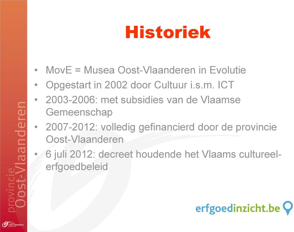 ICT 2003-2006: met subsidies van de Vlaamse Gemeenschap 2007-2012: