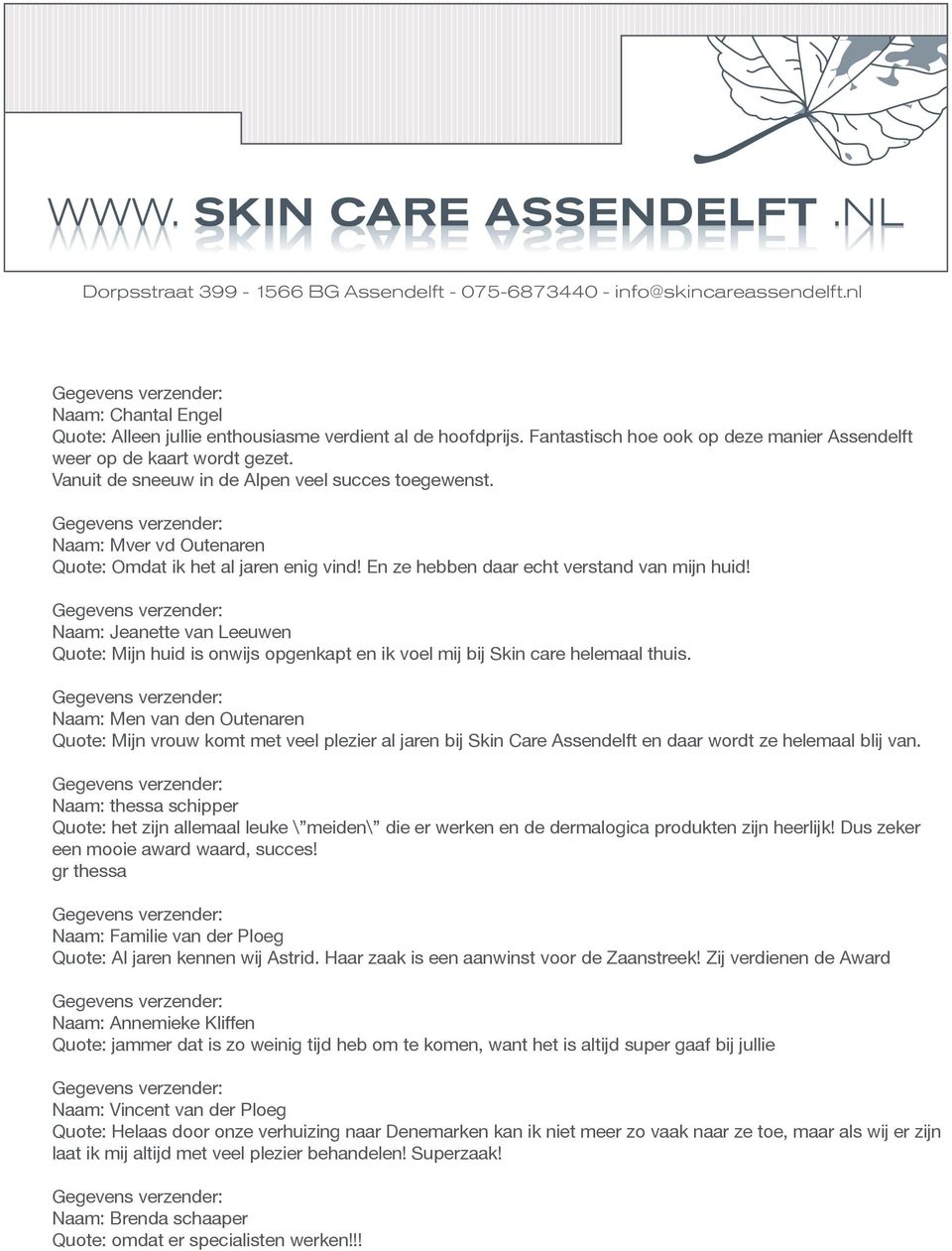 Naam: Jeanette van Leeuwen Quote: Mijn huid is onwijs opgenkapt en ik voel mij bij Skin care helemaal thuis.