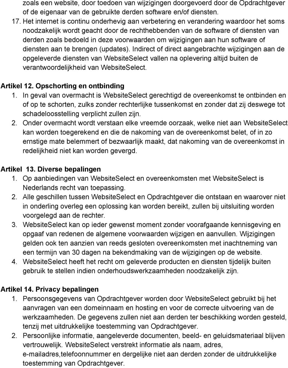 voorwaarden om wijzigingen aan hun software of diensten aan te brengen (updates).