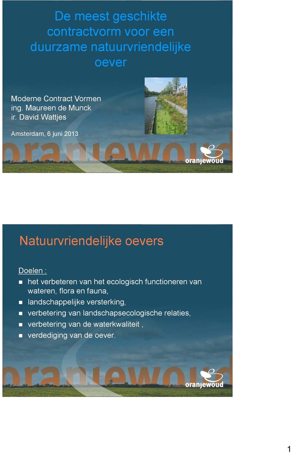 David Wattjes Amsterdam, 6 juni 2013 Natuurvriendelijke oevers Doelen : het verbeteren van het