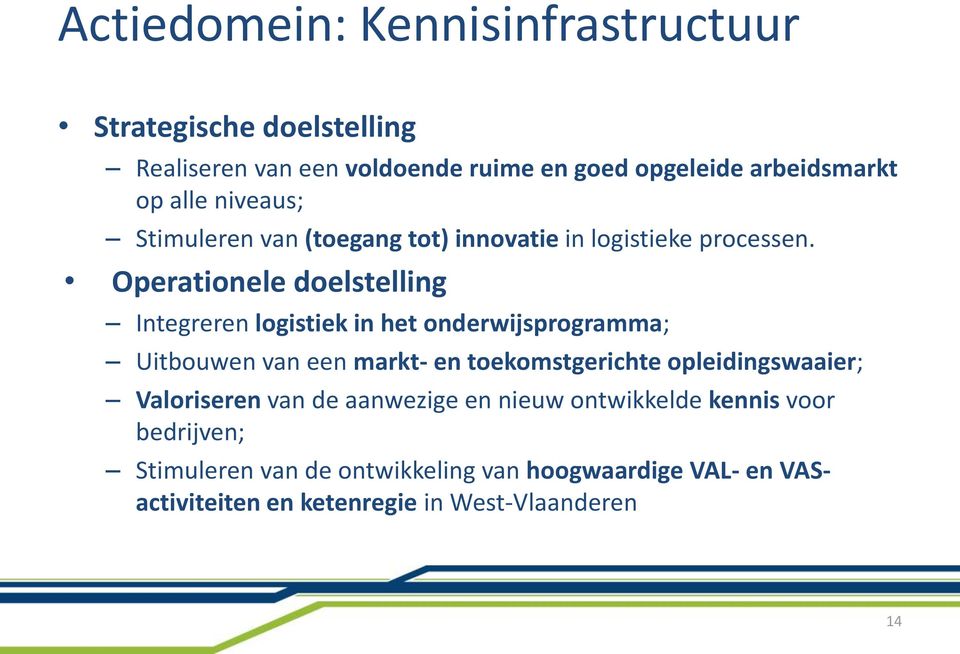 Operationele doelstelling Integreren logistiek in het onderwijsprogramma; Uitbouwen van een markt- en toekomstgerichte