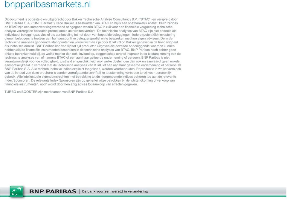 BNP Paribas en BTAC zijn een samenwerkingsverband aangegaan waarin BTAC in ruil voor een financiële vergoeding technische analyse verzorgt en bepaalde promotionele activiteiten verricht.