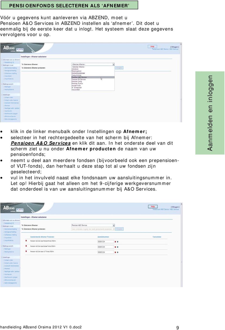 klik in de linker menubalk onder Instellingen op Afnemer; selecteer in het rechtergedeelte van het scherm bij Afnemer: Pensioen A&O Services en klik dit aan.