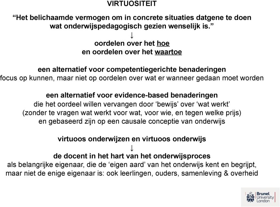 alternatief voor evidence-based benaderingen die het oordeel willen vervangen door bewijs over wat werkt (zonder te vragen wat werkt voor wat, voor wie, en tegen welke prijs) en gebaseerd zijn op