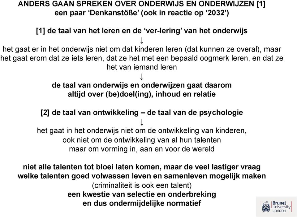 daarom altijd over (be)doel(ing), inhoud en relatie [2] de taal van ontwikkeling de taal van de psychologie het gaat in het onderwijs niet om de ontwikkeling van kinderen, ook niet om de ontwikkeling