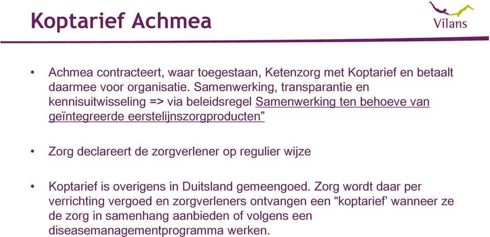 eerstelijnszorgproducten Zorg declareert de zorgverlener op regulier wijze Koptarief is overigens in Duitsland gemeengoed.