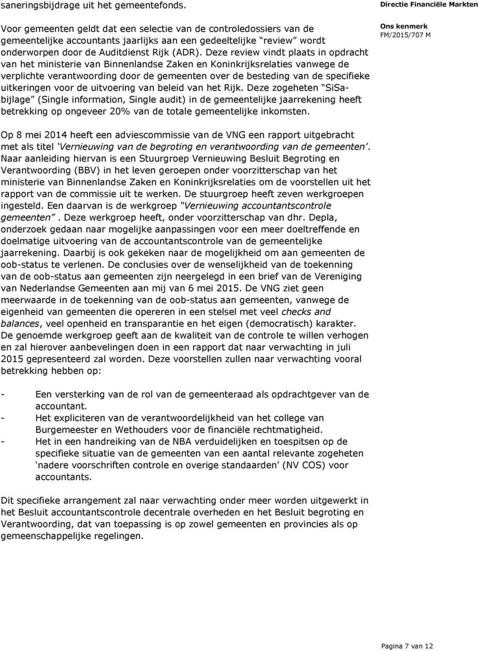 Deze review vindt plaats in opdracht van het ministerie van Binnenlandse Zaken en Koninkrijksrelaties vanwege de verplichte verantwoording door de gemeenten over de besteding van de specifieke