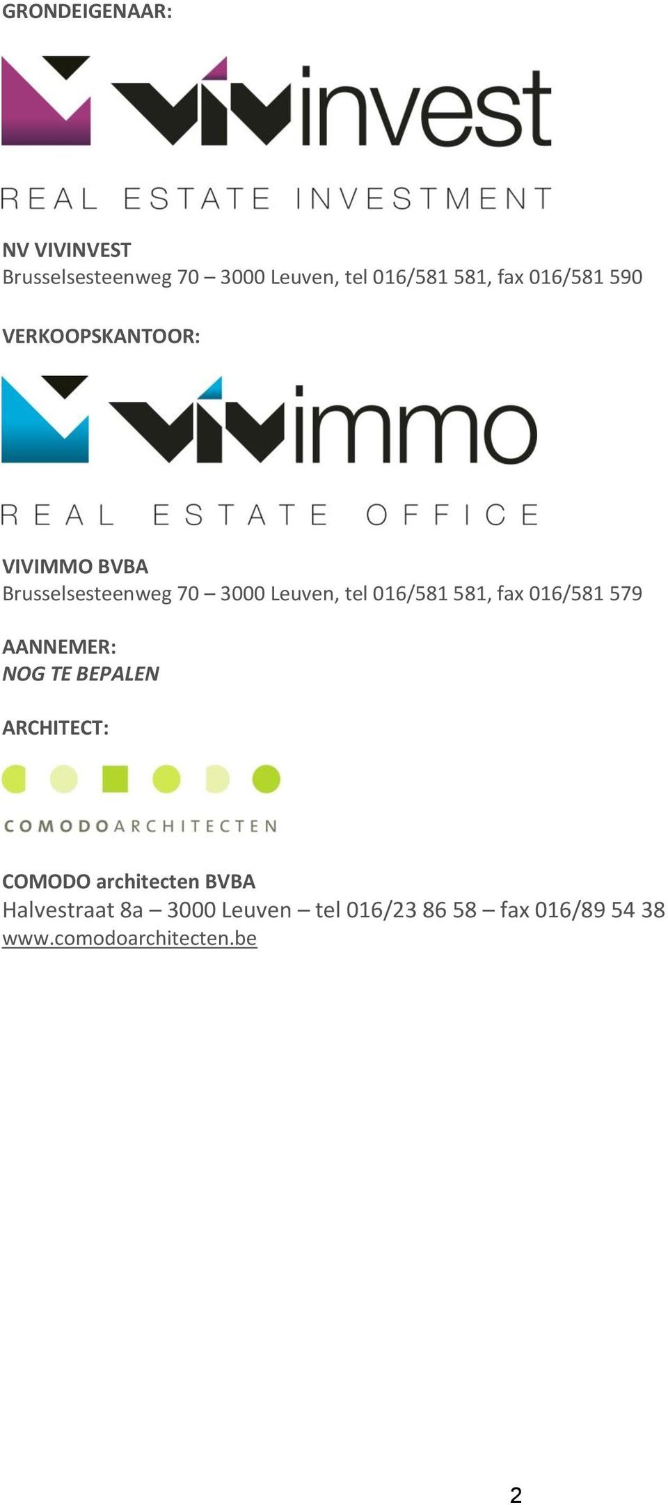 016/581 581, fax 016/581 579 AANNEMER: NOG TE BEPALEN ARCHITECT: COMODO architecten