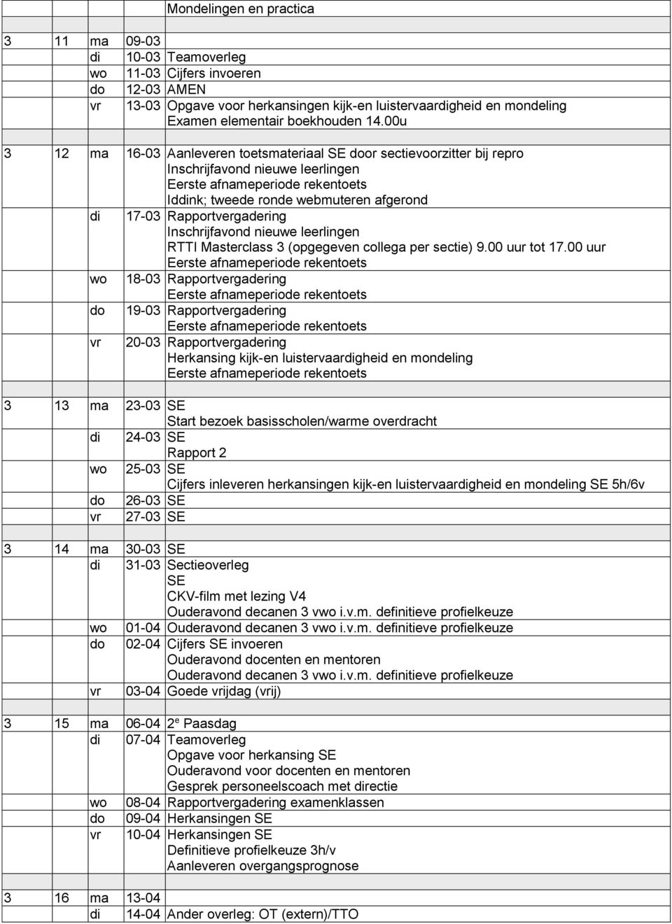 nieuwe leerlingen RTTI Masterclass 3 (opgegeven collega per sectie) 9.00 uur tot 17.