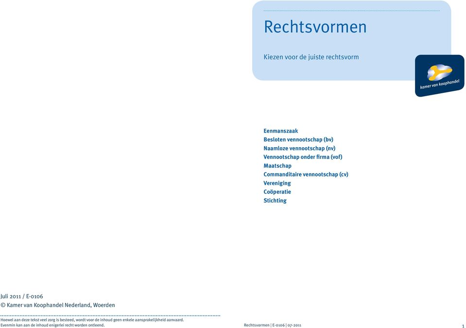 E-0106 Kamer van Koophandel Nederland, Woerden Hoewel aan deze tekst veel zorg is besteed, wordt voor de inhoud geen