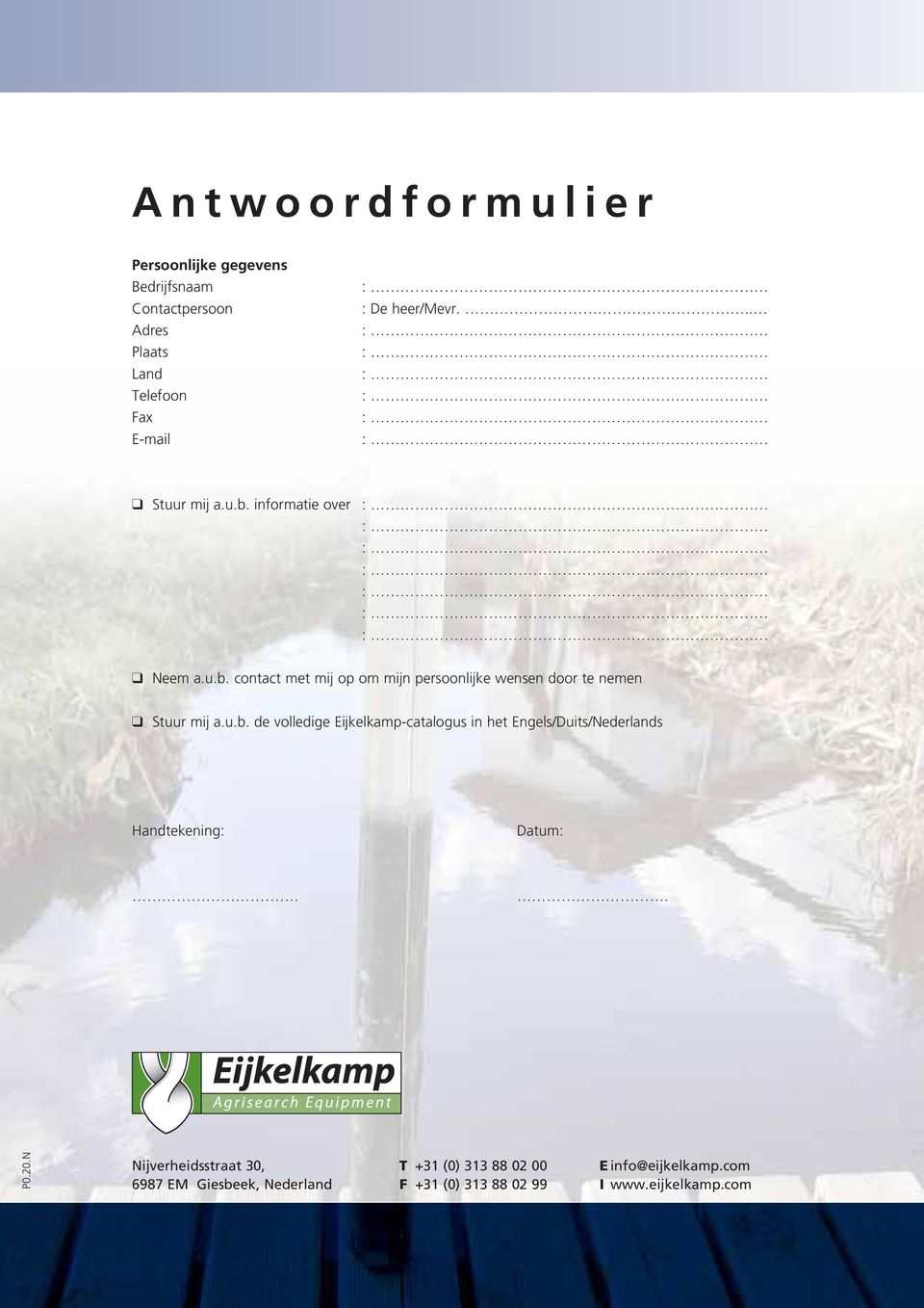 u.b. de volledige Eijkelkamp-catalogus in het Engels/Duits/Nederlands Handtekening: Datum:.. P0.20.