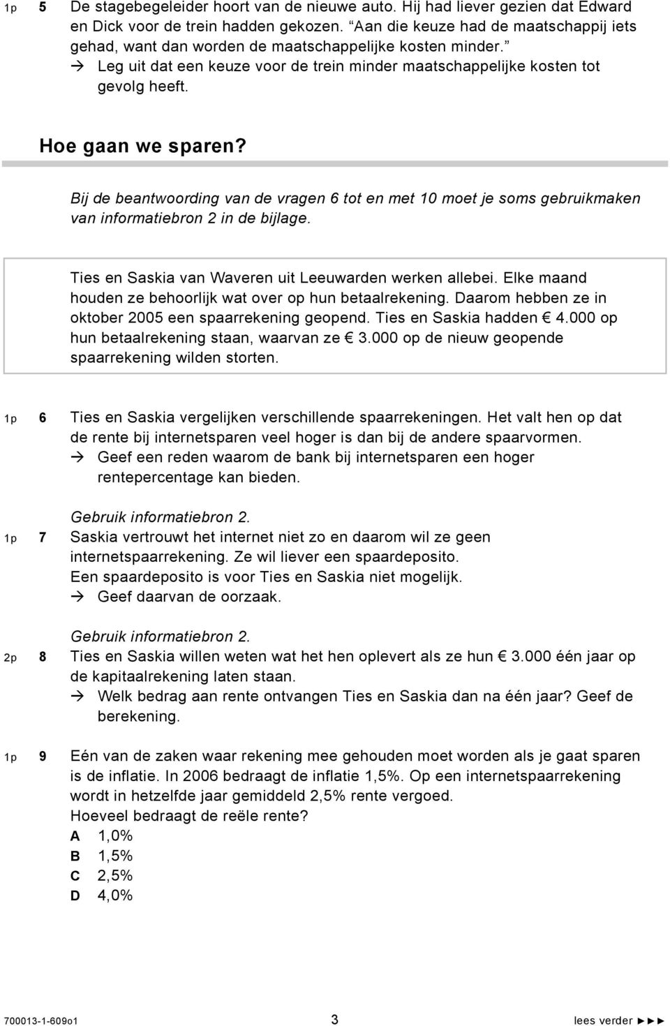Hoe gaan we sparen? Bij de beantwoording van de vragen 6 tot en met 10 moet je soms gebruikmaken van informatiebron 2 in de bijlage. Ties en Saskia van Waveren uit Leeuwarden werken allebei.