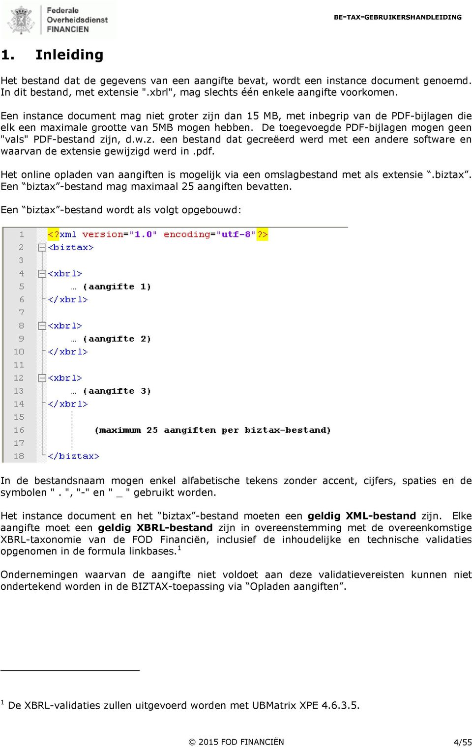 De toegevoegde PDF-bijlagen mogen geen "vals" PDF-bestand zijn, d.w.z. een bestand dat gecreëerd werd met een andere software en waarvan de extensie gewijzigd werd in.pdf.